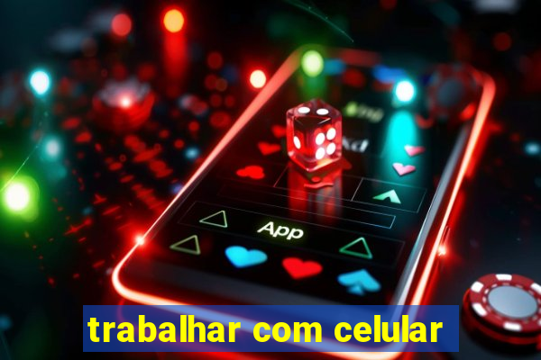 trabalhar com celular